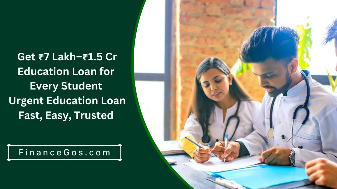Get ₹7 Lakh–₹1.5 Cr Education Loan for Every Student: Urgent Education Loan Fast, Easy, Trusted